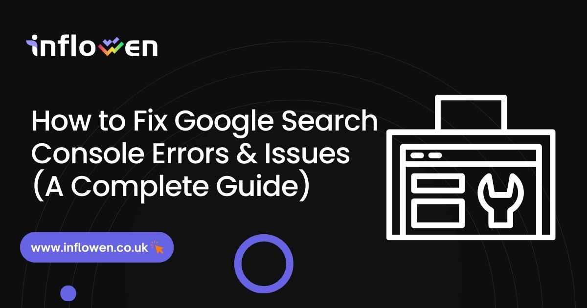 How to Fix Google Search Console Errors & Issues (A Complete Guide)